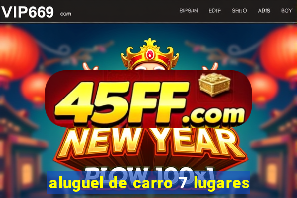 aluguel de carro 7 lugares